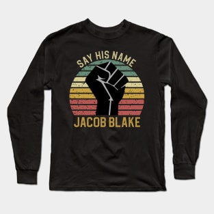 Say His Name Jacob Blake Long Sleeve T-Shirt